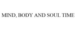 MIND, BODY AND SOUL TIME trademark