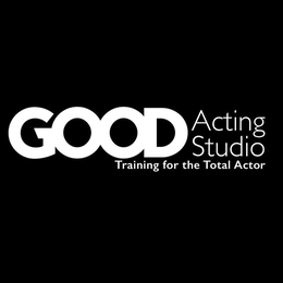 GOOD ACTING STUDIO TRAINING FOR THE TOTAL ACTOR trademark