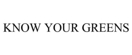 KNOW YOUR GREENS trademark