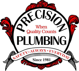 PRECISION PLUMBING; WHEN QUALITY COUNTS; SAFETY, ALWAYS, EVERYDAY; SINCE 1981 trademark