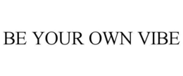 BE YOUR OWN VIBE trademark