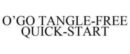 O'GO TANGLE-FREE QUICK-START trademark