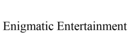 ENIGMATIC ENTERTAINMENT trademark