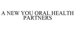 A NEW YOU ORAL HEALTH PARTNERS trademark