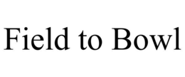 FIELD TO BOWL trademark