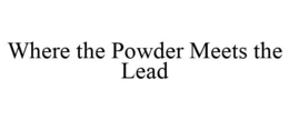 WHERE THE POWDER MEETS THE LEAD trademark