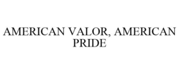 AMERICAN VALOR, AMERICAN PRIDE trademark