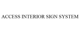 ACCESS INTERIOR SIGN SYSTEM trademark