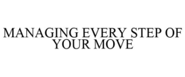 MANAGING EVERY STEP OF YOUR MOVE trademark
