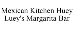 MEXICAN KITCHEN HUEY LUEY'S MARGARITA BAR trademark
