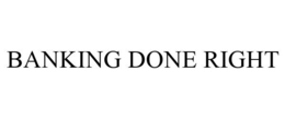 BANKING DONE RIGHT trademark