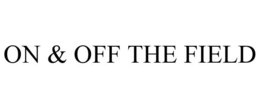 ON & OFF THE FIELD trademark