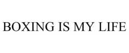 BOXING IS MY LIFE trademark