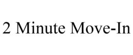 2 MINUTE MOVE-IN trademark