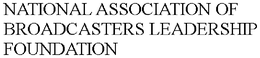 NATIONAL ASSOCIATION OF BROADCASTERS LEADERSHIP FOUNDATION trademark