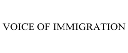 VOICE OF IMMIGRATION trademark