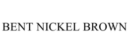 BENT NICKEL BROWN trademark