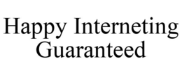 HAPPY INTERNETING GUARANTEED trademark