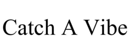 CATCH A VIBE trademark