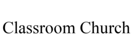 CLASSROOM CHURCH trademark
