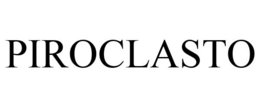 PIROCLASTO trademark