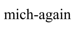 MICH-AGAIN trademark