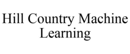 HILL COUNTRY MACHINE LEARNING trademark