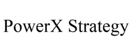 POWERX STRATEGY trademark