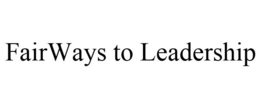 FAIRWAYS TO LEADERSHIP trademark