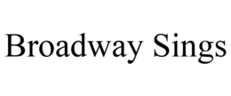 BROADWAY SINGS trademark