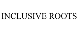 INCLUSIVE ROOTS trademark