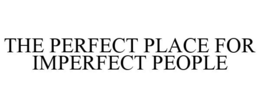 THE PERFECT PLACE FOR IMPERFECT PEOPLE trademark