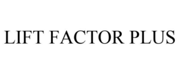 LIFT FACTOR PLUS trademark