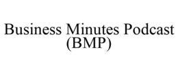 BUSINESS MINUTES PODCAST (BMP) trademark