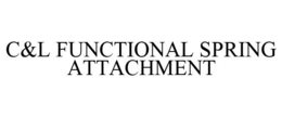 C&L FUNCTIONAL SPRING ATTACHMENT trademark