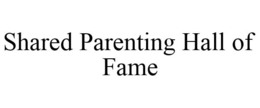 SHARED PARENTING HALL OF FAME trademark