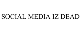 SOCIAL MEDIA IZ DEAD trademark