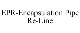 EPR-ENCAPSULATION PIPE RE-LINE trademark