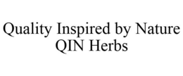 QUALITY INSPIRED BY NATURE QIN HERBS trademark