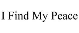 I FIND MY PEACE trademark