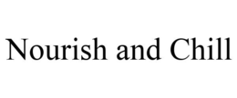 NOURISH AND CHILL trademark