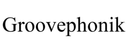 GROOVEPHONIK trademark