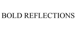 BOLD REFLECTIONS trademark