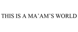 THIS IS A MA'AM'S WORLD trademark