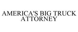 AMERICA'S BIG TRUCK ATTORNEY trademark