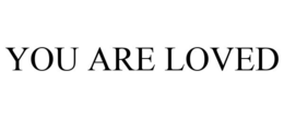 YOU ARE LOVED trademark