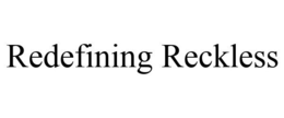 REDEFINING RECKLESS trademark
