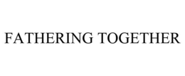 FATHERING TOGETHER trademark