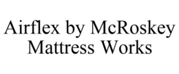 AIRFLEX BY MCROSKEY MATTRESS WORKS trademark