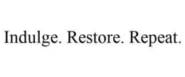 INDULGE. RESTORE. REPEAT. trademark